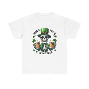 Forget Luck Give Me Beer T-Shirt | Funny Beer T-shirt