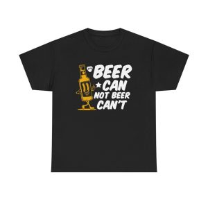 Beer Can Not Beer Can't T-Shirt