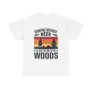 Camping Without Beer is Just Sitting in the Woods T-Shirt