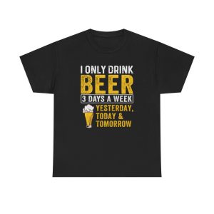 I Only Drink Beer 3 Days A Week T-Shirt